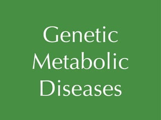 Genetic Metabolic Diseases 