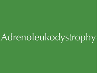 Adrenoleukodystrophy 