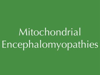 Mitochondrial Encephalomyopathies 