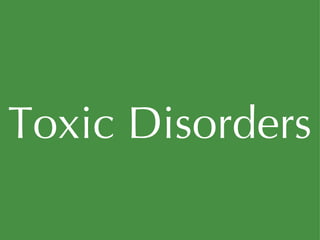 Toxic Disorders 