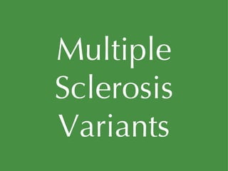Multiple Sclerosis Variants 
