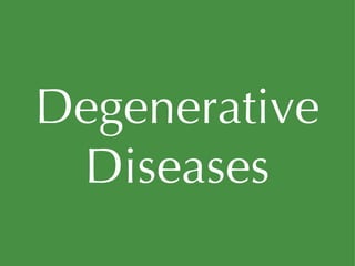 Degenerative Diseases 