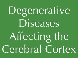 Degenerative Diseases Affecting the Cerebral Cortex 