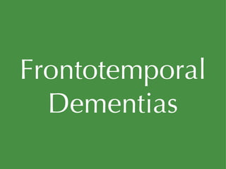 Frontotemporal Dementias 