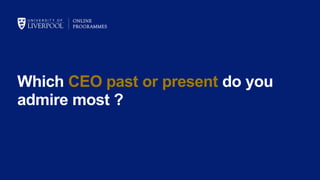 Which CEO past or present do you
admire most ?
 