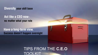 TIPS FROM THE C.E.O
 