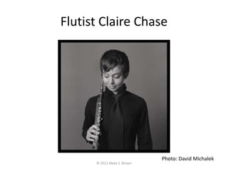Flutist Claire Chase<br />© 2011 Meta S. Brown<br />Photo: David Michalek<br />