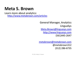 Meta S. Brown<br />Learn more about analytics: http://www.metabrown.com/articles<br />General Manager, Analytics<br />Ling...