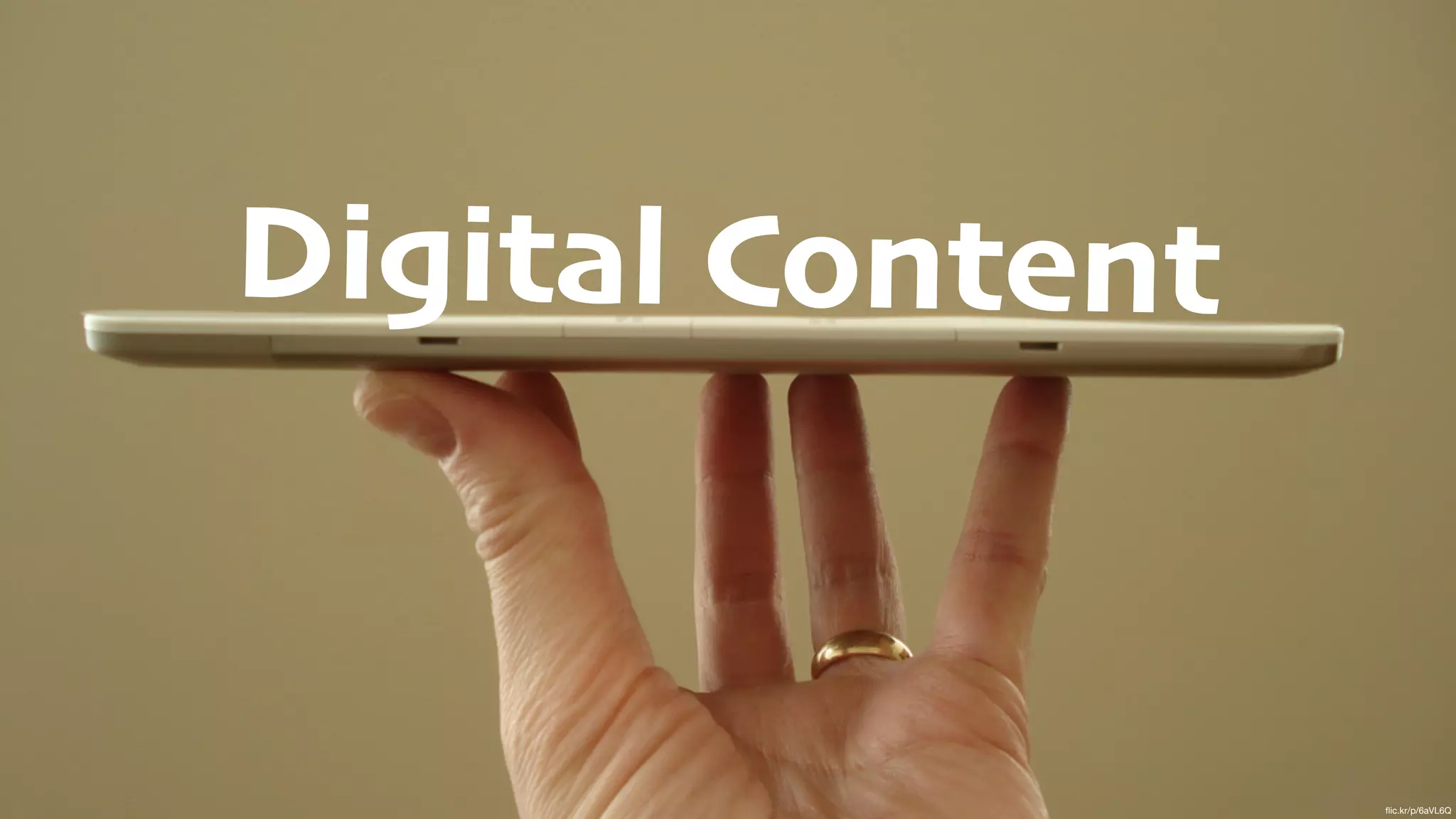 Digital Content
ﬂic.kr/p/6aVL6Q
 