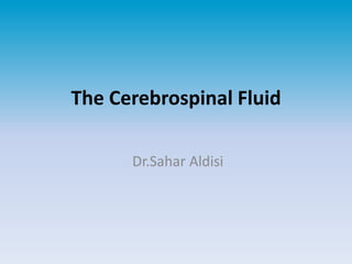 The Cerebrospinal Fluid
Dr.Sahar Aldisi
 