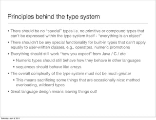 Principles behind the type system

       • There should be no “special” types i.e. no primitive or compound types that
  ...