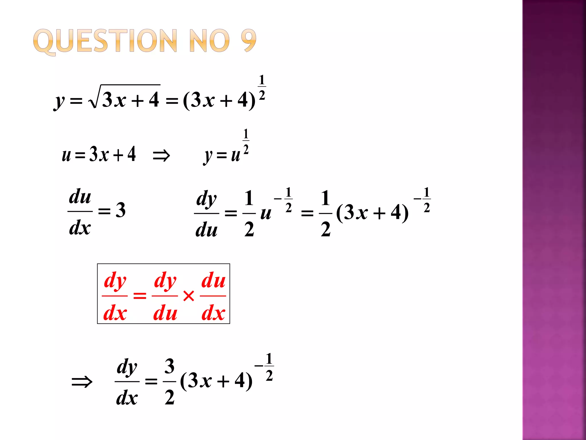 2
1
)43(43  xxy
2
1
43 uyxu 
3
dx
du 2
1
2
1
)43(
2
1
2
1 
 xu
du
dy
dx
du
du
dy
dx
dy

2
1
)43(
2
3 
 x
dx
dy
 