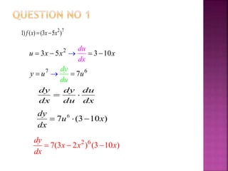 2
7 6
3 5 3 10
7
u x x x
y
du
dy
du
x
u u
d


   
 
2 6
7(3 2 ) (3 10 )
dy
x x x
dx
  
2 7
1) ( ) (3 5 )f x x x 
dx
du
du
dy
dx
dy

)103(7 6
xu
dx
dy

 