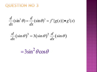      3 2
sin 3 sin sin
d d
dx dx
  
2
3sin cos 
)()}({)(sin)(sin 33
xgxgf
dx
d
dx
d
 
 