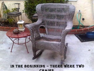 In the beginning – there were two chairs  