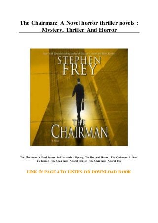 The Chairman: A Novel horror thriller novels :
Mystery, Thriller And Horror
The Chairman: A Novel horror thriller novels : Mystery, Thriller And Horror | The Chairman: A Novel
free horror | The Chairman: A Novel thriller | The Chairman: A Novel free
LINK IN PAGE 4 TO LISTEN OR DOWNLOAD BOOK
 