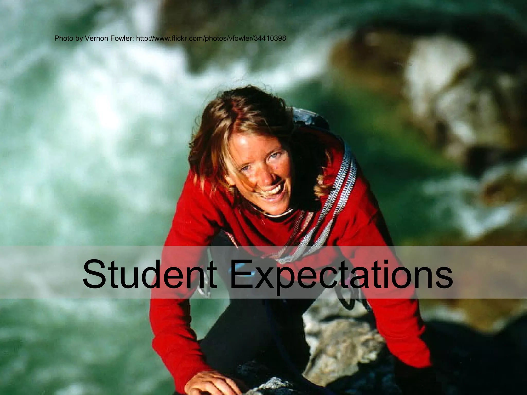 Photo by Vernon Fowler: http://www.flickr.com/photos/vfowler/34410398
Student Expectations