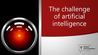 The challenge
of artificial
intelligence
 