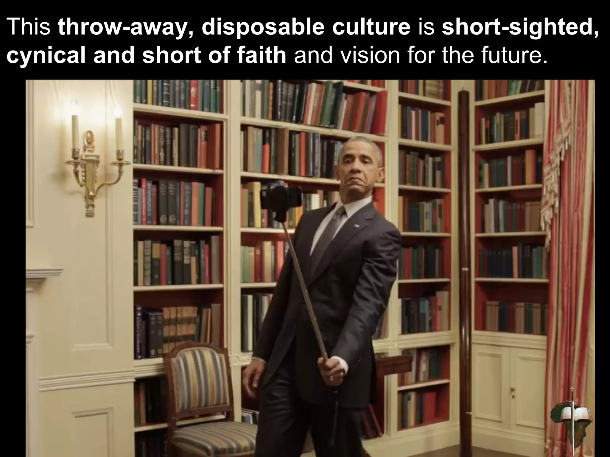 This throw-away, disposable culture is short-sighted,
cynical and short of faith and vision for the future.
 