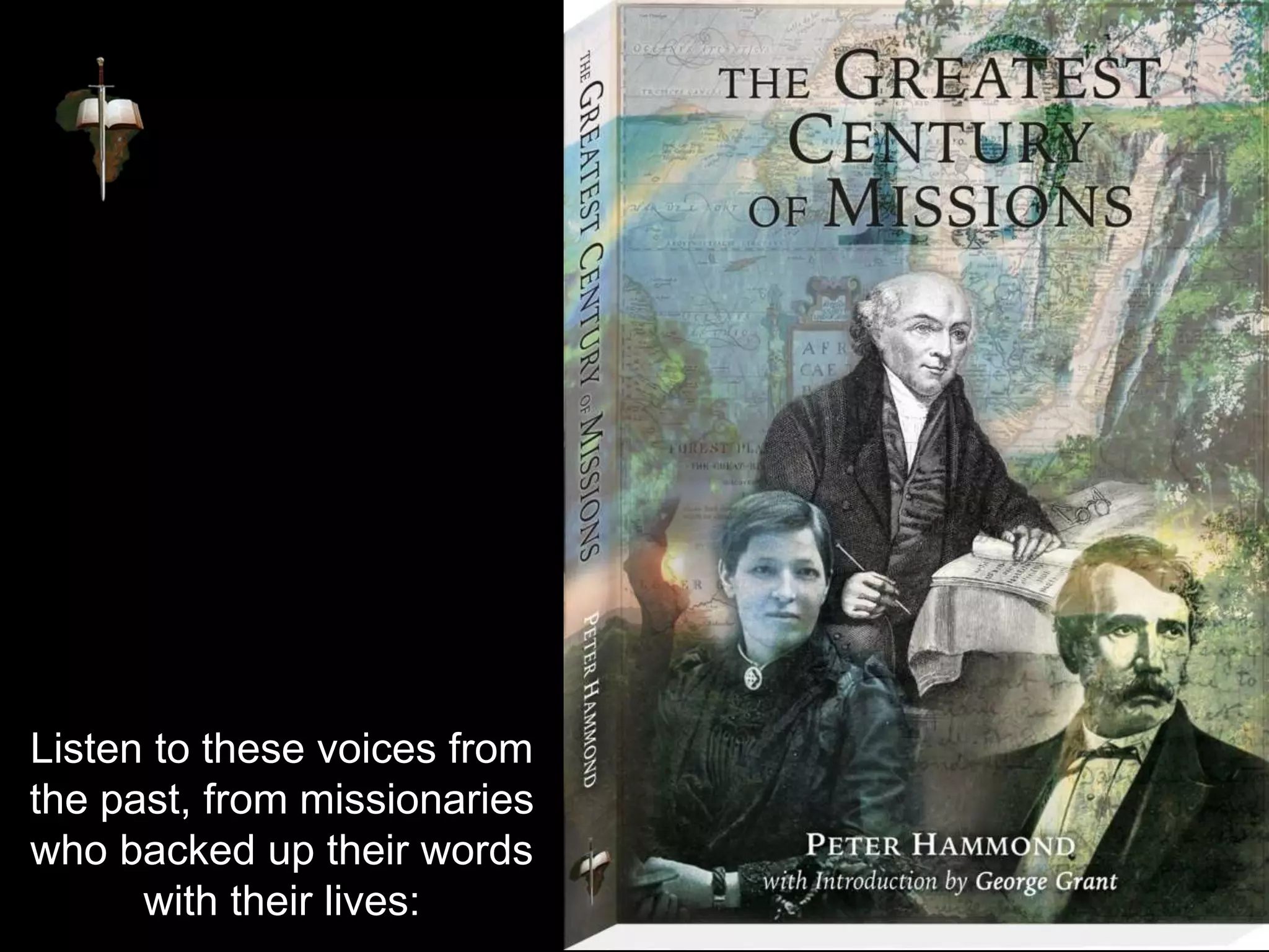 Listen to these voices from
the past, from missionaries
who backed up their words
with their lives:
 