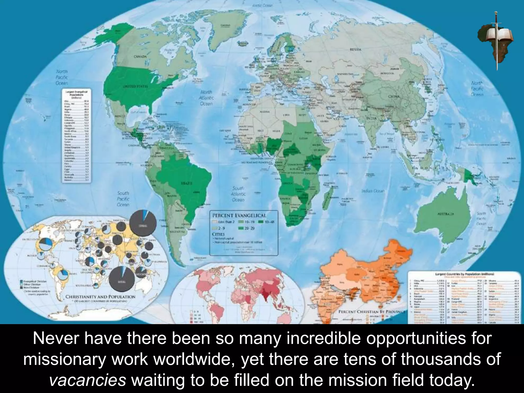 Never have there been so many incredible opportunities for
missionary work worldwide, yet there are tens of thousands of
vacancies waiting to be filled on the mission field today.
 