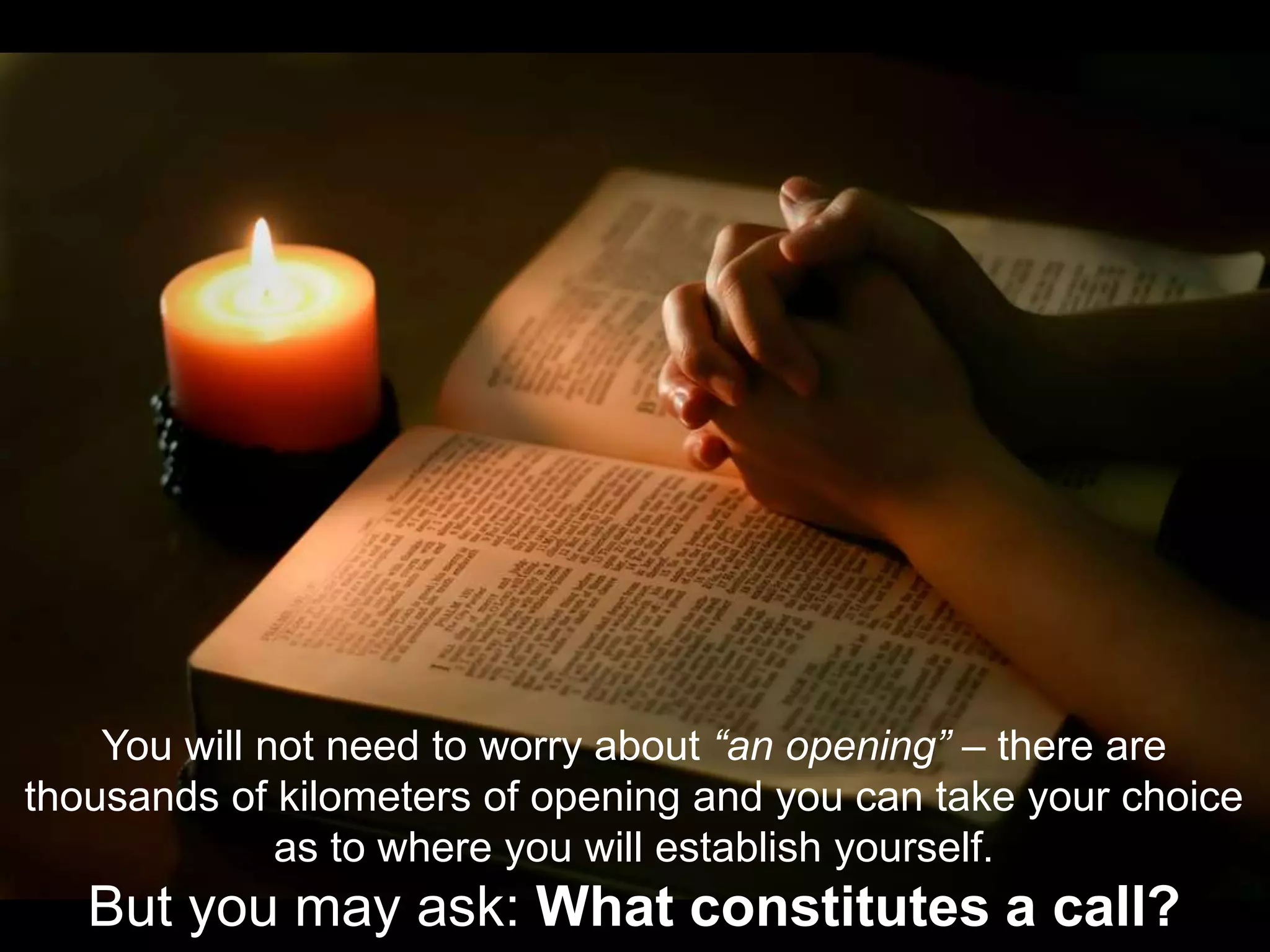 You will not need to worry about “an opening” – there are
thousands of kilometers of opening and you can take your choice
as to where you will establish yourself.
But you may ask: What constitutes a call?
 