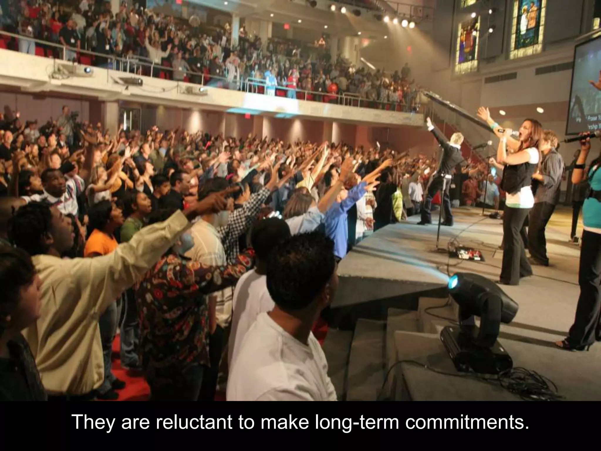 They are reluctant to make long-term commitments.
 