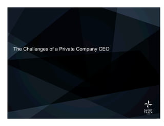 The Challenges of a Private Company CEO




                       www.ShortTrackCEO.com   ©2010 ShortTrack CEO
 