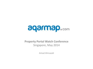 Property Portal Watch Conference
Singapore, May 2014
Amad Almsaodi
 