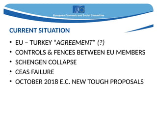 • EU – TURKEY “AGREEMENT” (?)
• CONTROLS & FENCES BETWEEN EU MEMBERS
• SCHENGEN COLLAPSE
• CEAS FAILURE
• OCTOBER 2018 E.C. NEW TOUGH PROPOSALS
CURRENT SITUATION
 