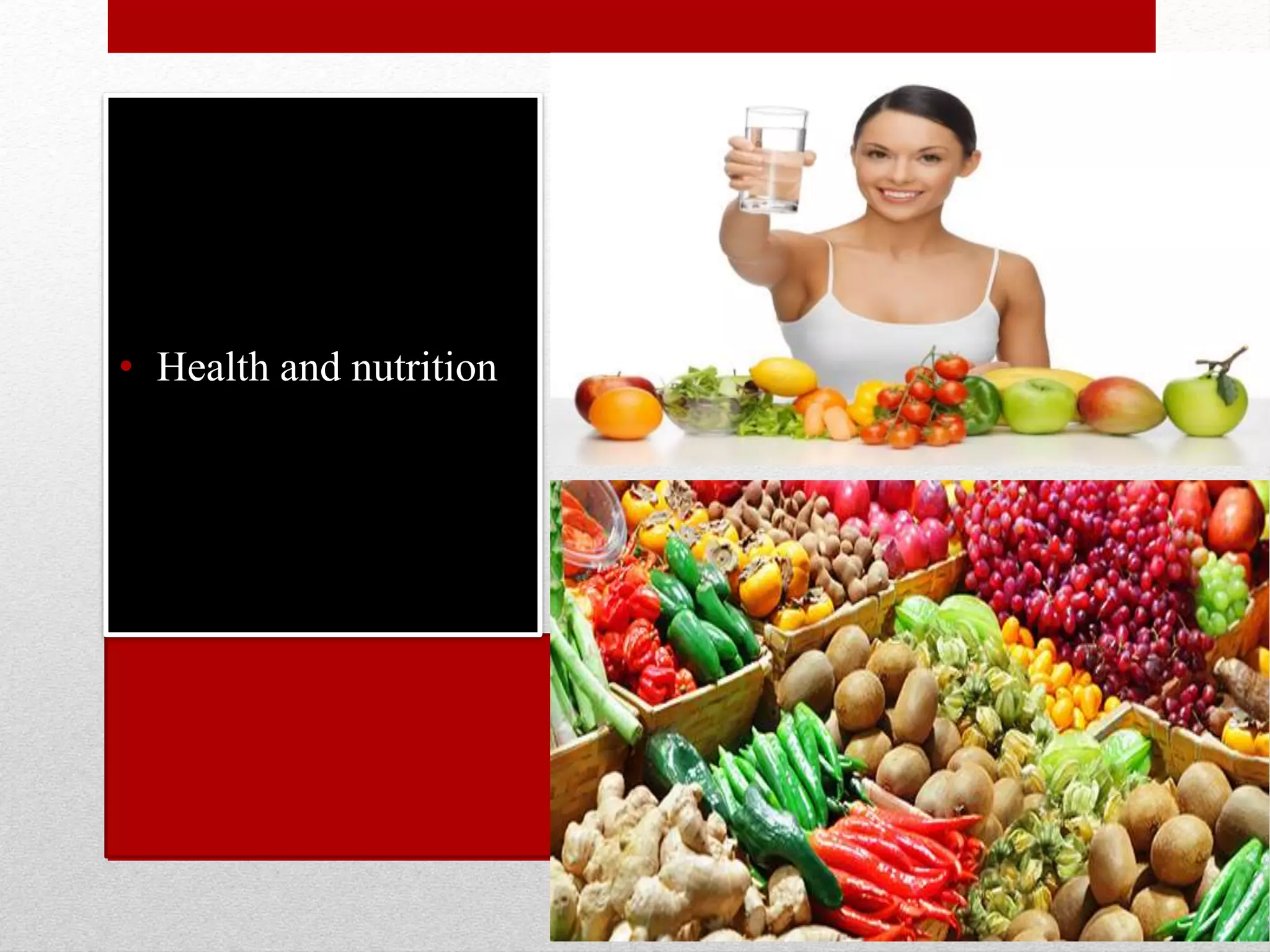 • Health and nutrition
 