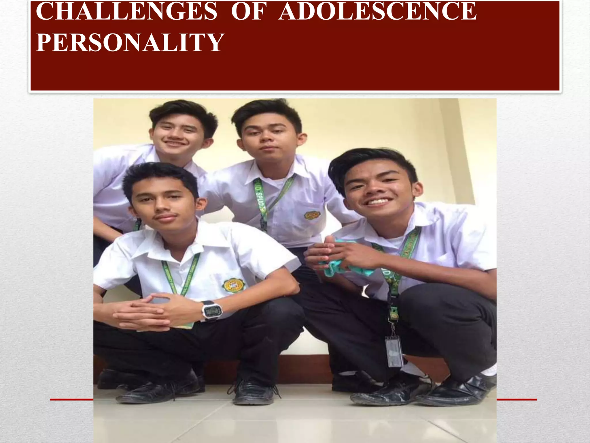 CHALLENGES OF ADOLESCENCE
PERSONALITY
 