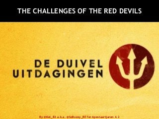 THE CHALLENGES OF THE RED DEVILS
By @Kel_83 a.k.a. @SoBuzzy_BE for Apestaartjaren 4.2
 