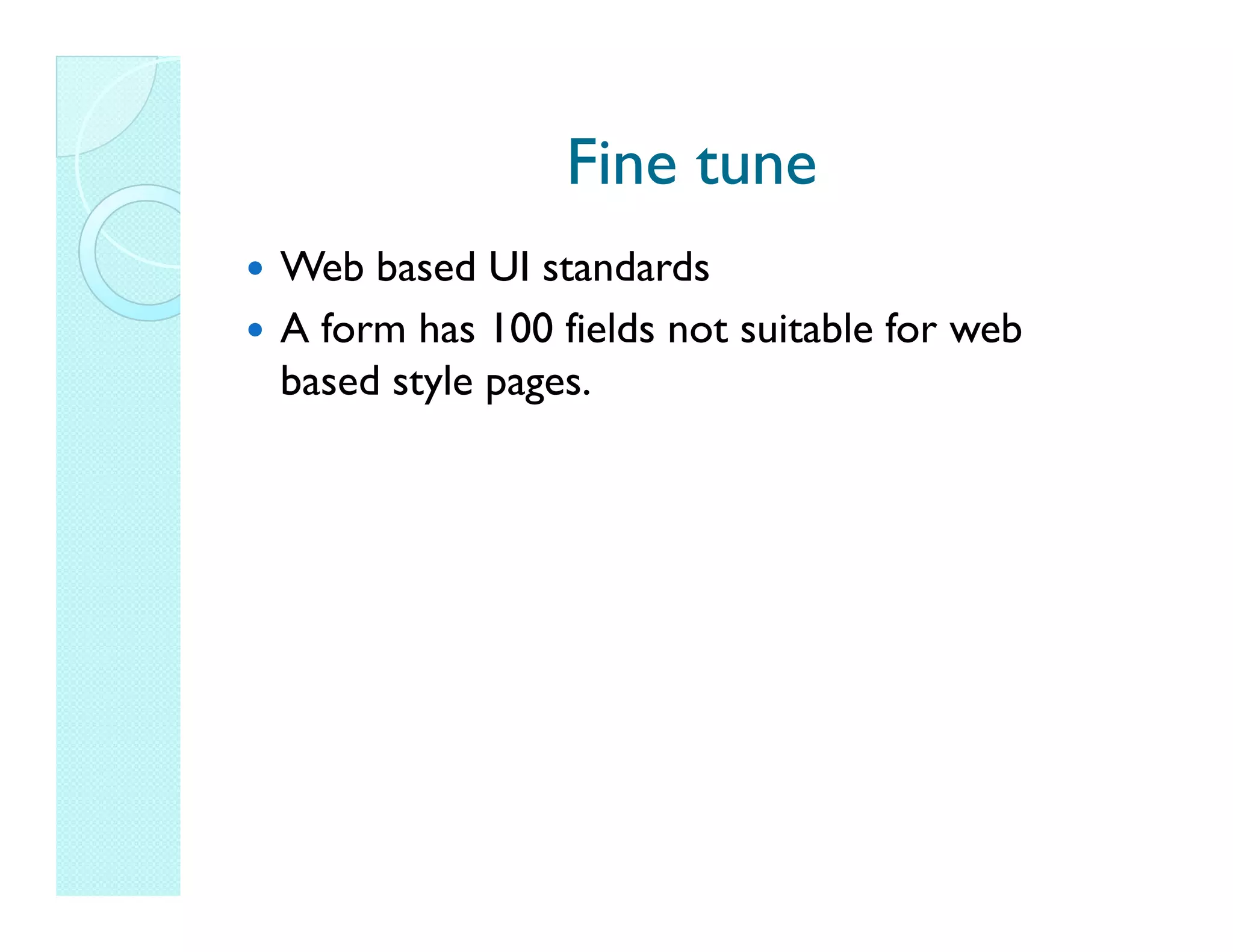Fine tune Web based UI standards A form has 100 fields not suitable for web based style pages. 