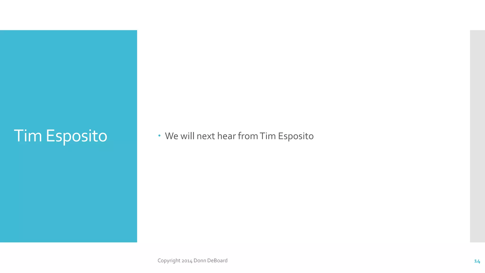 Tim Esposito  We will next hear fromTim Esposito
Copyright 2014 Donn DeBoard 14
 