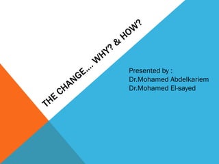 Presented by :
Dr.Mohamed Abdelkariem
Dr.Mohamed El-sayed
 