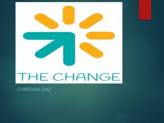 THE CHANGE
CHRISTIAN DIAZ
 