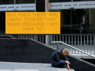 B U T T H E N T H E R E A R E
M A N Y O T H E R S T H AT
W O R K B E C A U S E T H E Y
H AV E T O
 