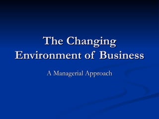 The Changing Environment of Business  A Managerial Approach 