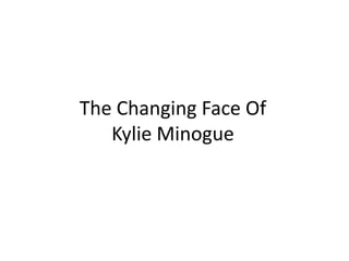 The Changing Face Of Kylie Minogue 