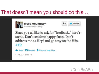 That doesn’t mean you should do this…

#DontBeABot

 