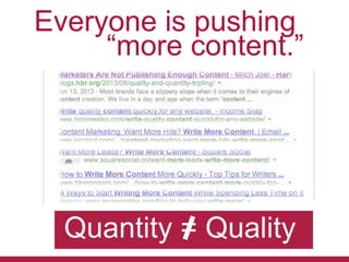 Everyone is pushing
“more content.”

Quantity = Quality

 