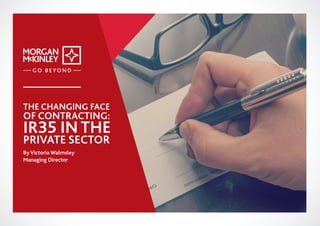 THE CHANGING FACE
OF CONTRACTING:
IR35 IN THE
PRIVATE SECTOR
By Victoria Walmsley
Managing Director
 
