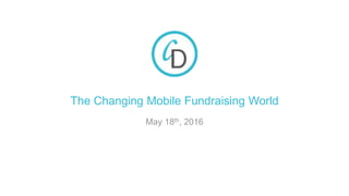 The Changing Mobile Fundraising World
May 18th, 2016
 