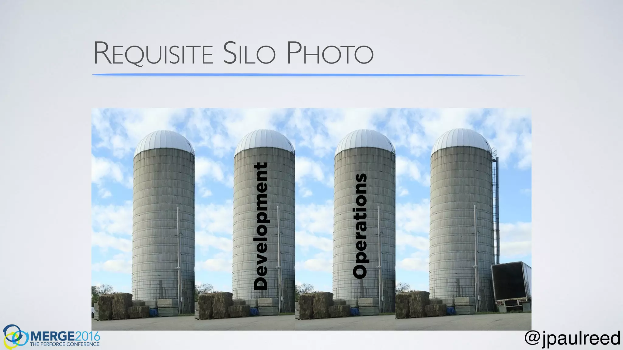 REQUISITE SILO PHOTO
Development
Operations
@jpaulreed
 