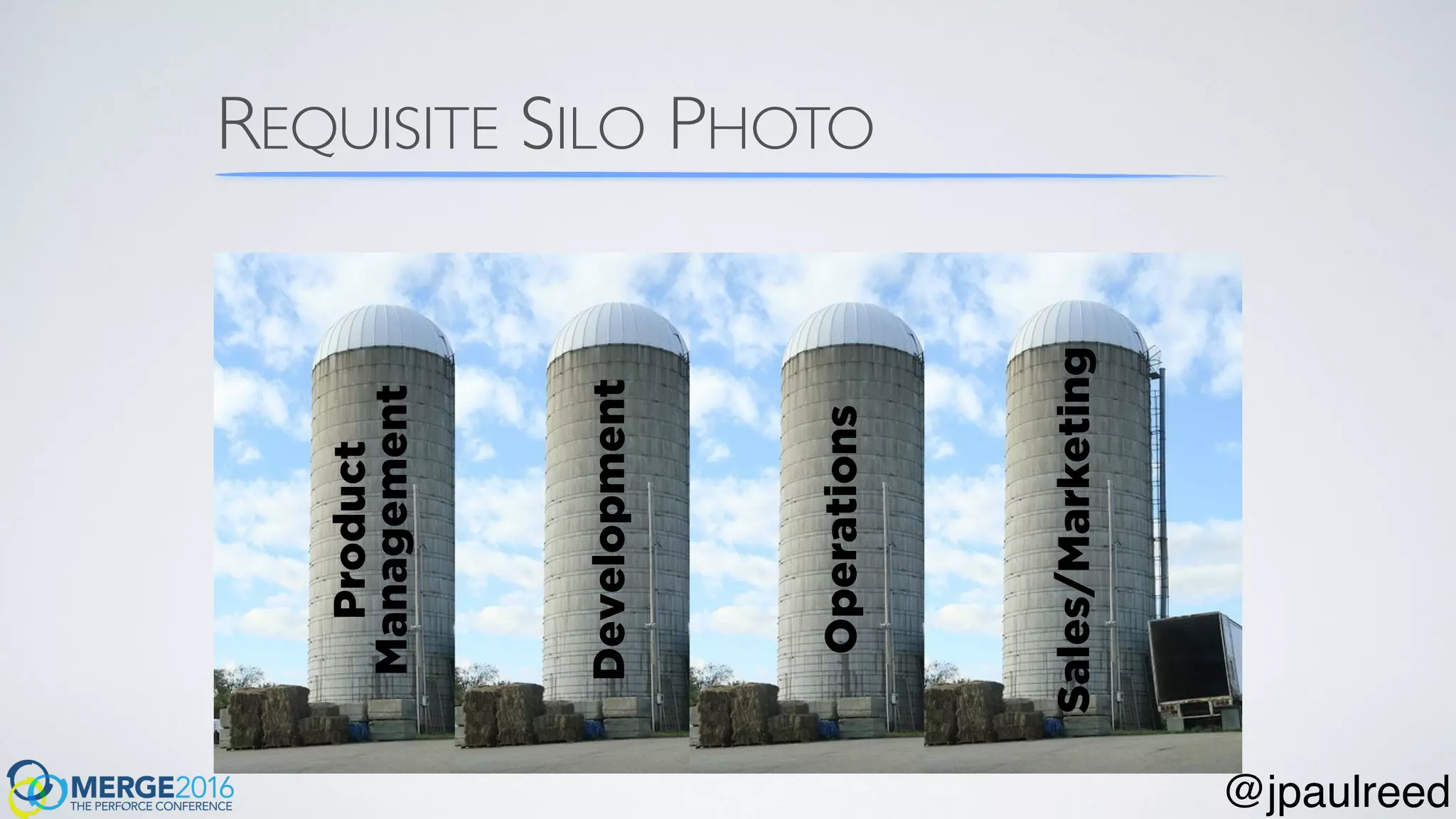 REQUISITE SILO PHOTO
Development
Operations
Product
Management
Sales/Marketing
@jpaulreed
 