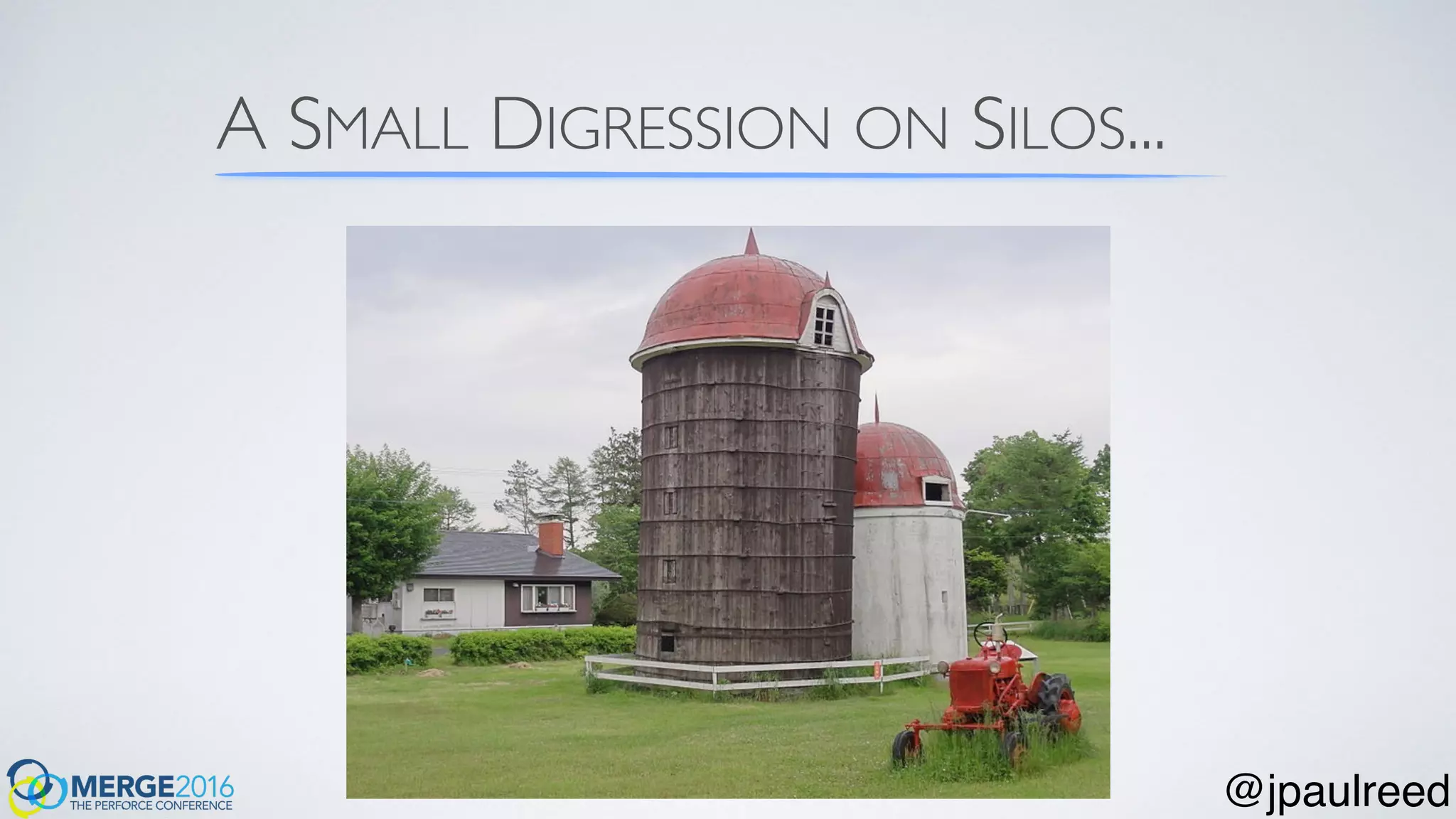 A SMALL DIGRESSION ON SILOS...
@jpaulreed
 