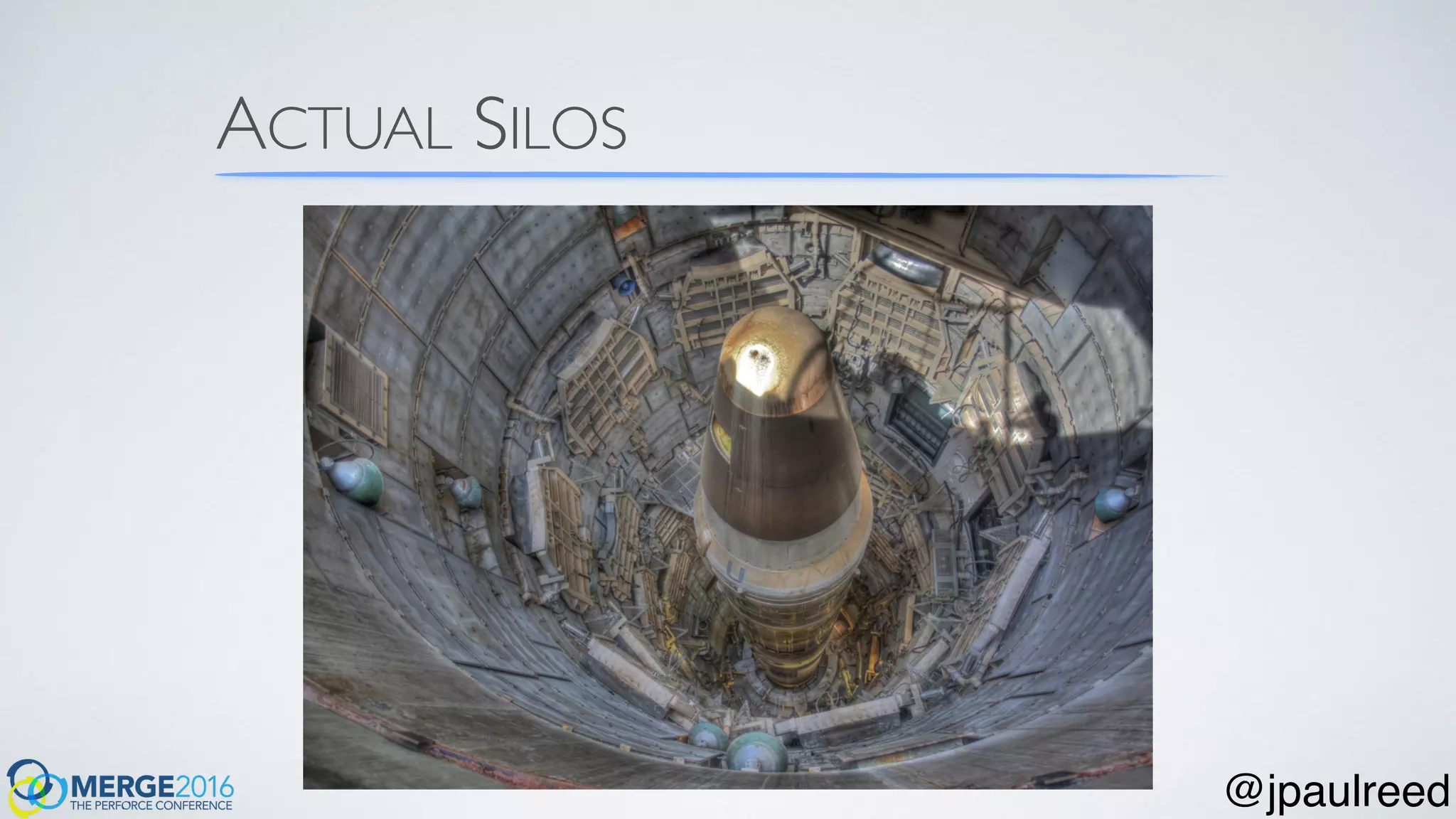 ACTUAL SILOS
@jpaulreed
 