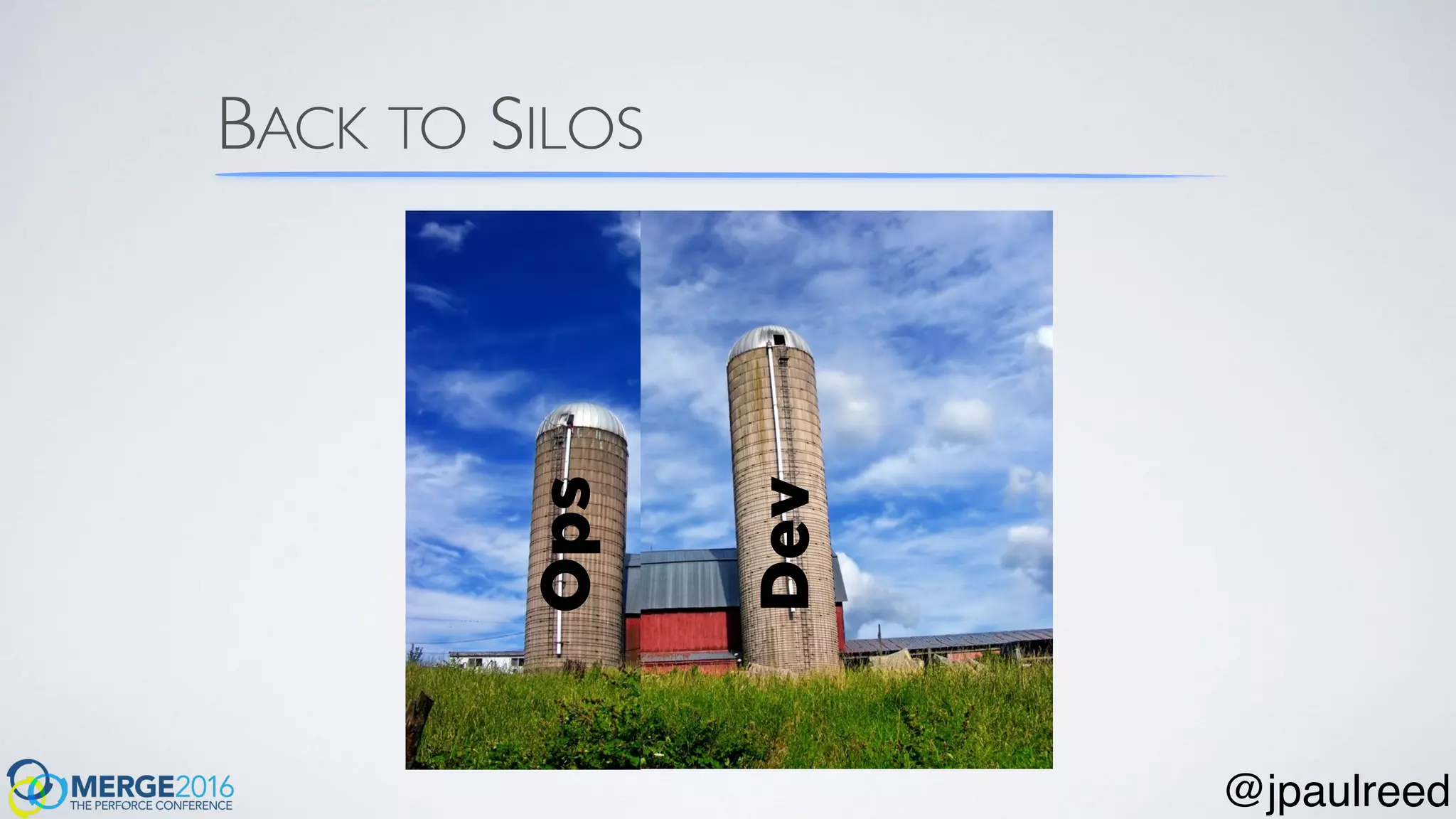 BACK TO SILOS
Dev
Ops
@jpaulreed
 