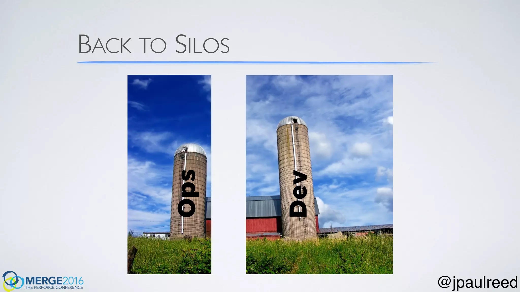 BACK TO SILOS
Dev
Ops
@jpaulreed
 